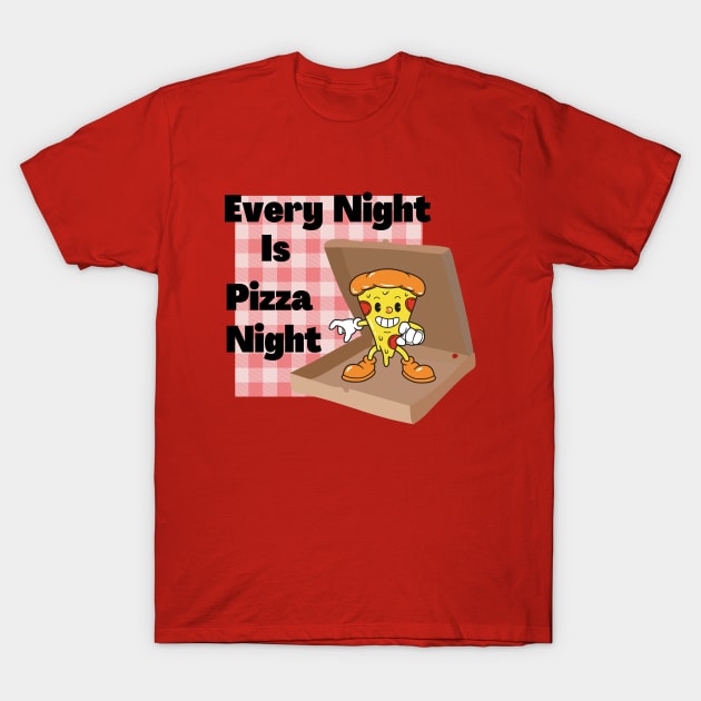 Every Night Is Pizza Night T-Shirt by AlmostMaybeNever